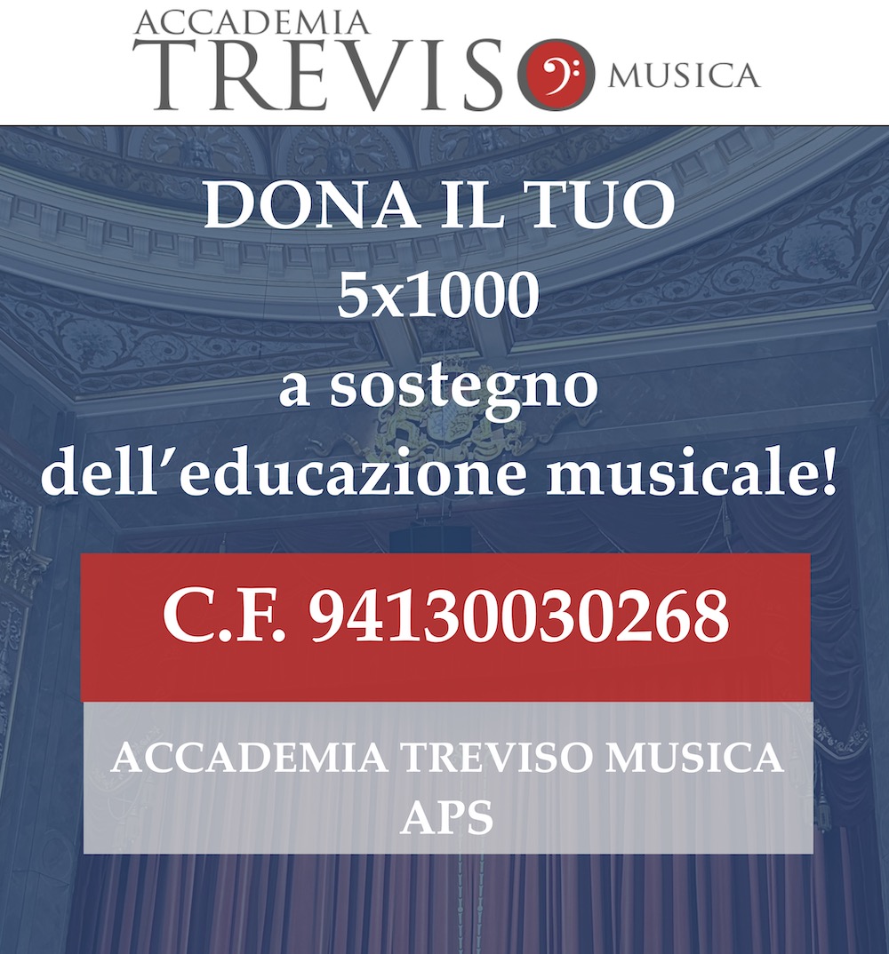 Dona il 5 x 1000 Dona il 5 x 1000 della tua dichiarazione dei redditi ad Accademia Treviso Musica APS. Contribuirai gratuitamente alla realizzazione dei nostri progetti rivolti a favore della diffusione dell'educazione e della cultura.